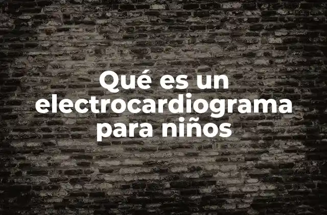 Qué es un Electrocardiograma para Niños