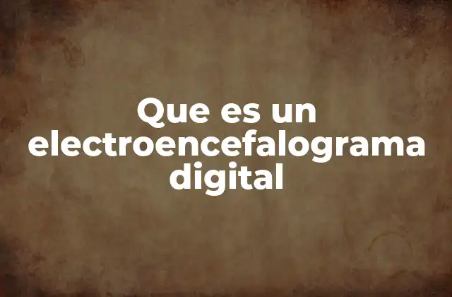 Que es un Electroencefalograma Digital