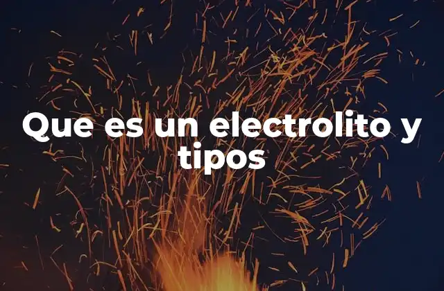 Que es un Electrolito y Tipos