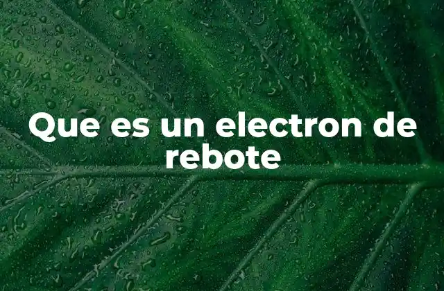 Que es un Electron de Rebote