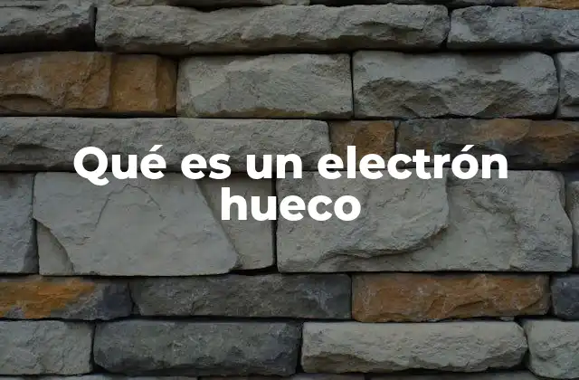 Qué es un Electrón Hueco
