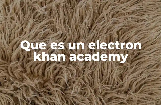 Que es un Electron Khan Academy
