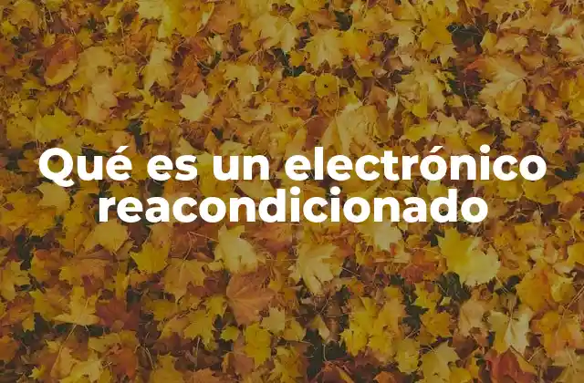 Qué es un Electrónico Reacondicionado