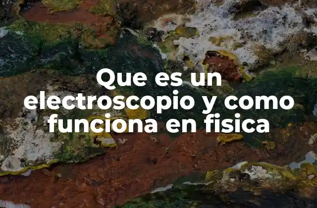 El electroscopio como un detector de electricidad estática