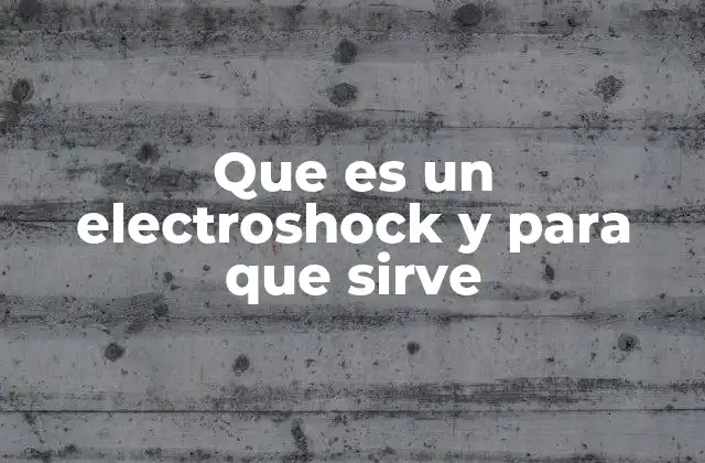 Que es un Electroshock y para que Sirve