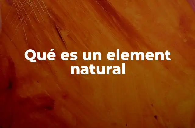 Qué es un Element Natural