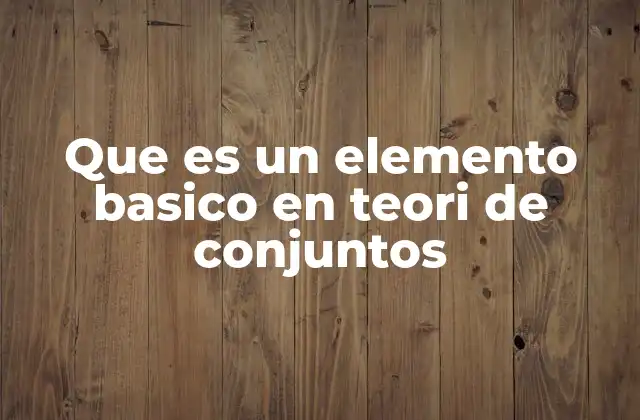 La importancia de los elementos en la estructuración de conjuntos