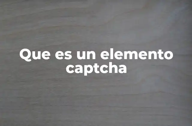 Que es un Elemento Captcha