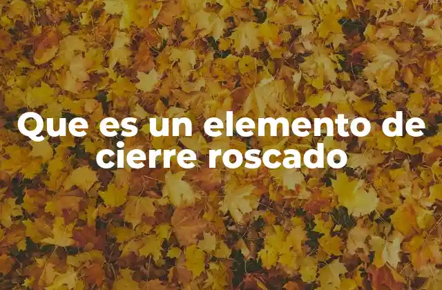 Que es un Elemento de Cierre Roscado 2 Aplicaciones de los elementos de cierre roscado en ingeniería