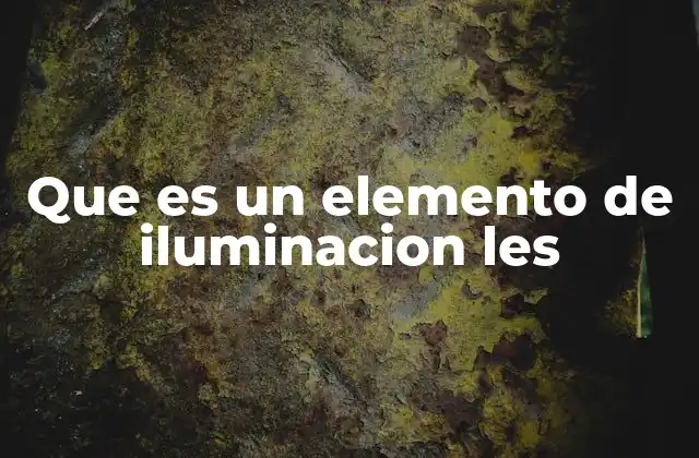 Que es un Elemento de Iluminacion Les
