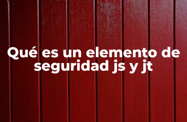 Qué es un Elemento de Seguridad Js y Jt