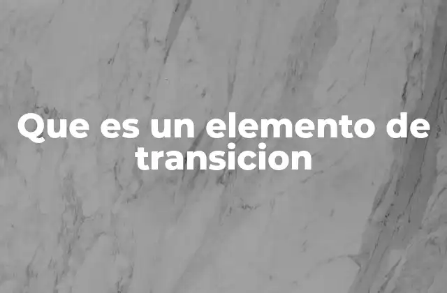 Que es un Elemento de Transicion