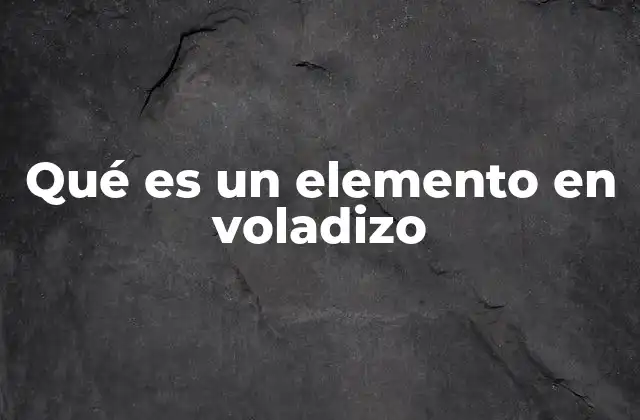 Qué es un Elemento en Voladizo
