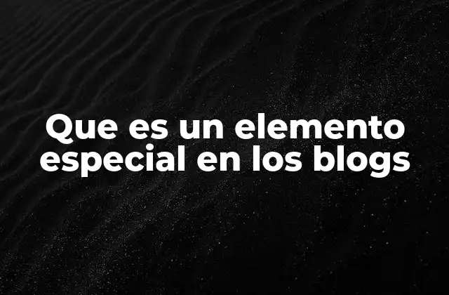 Que es un Elemento Especial en los Blogs