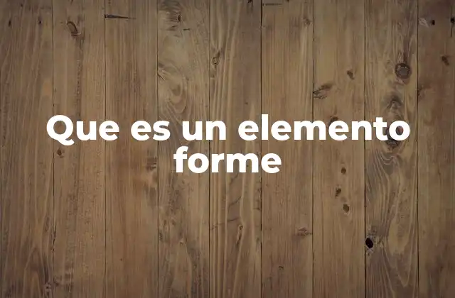 Que es un Elemento Forme