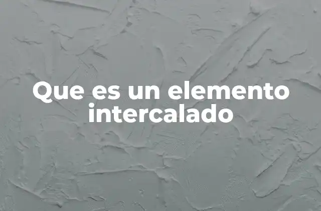 Que es un Elemento Intercalado