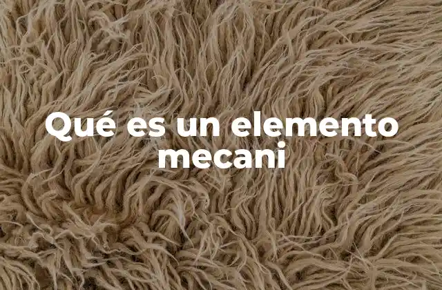 Qué es un Elemento Mecani