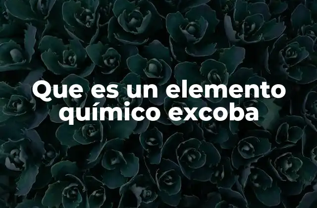 Que es un Elemento Químico Excoba