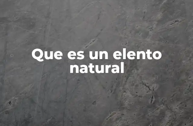 Que es un Elento Natural