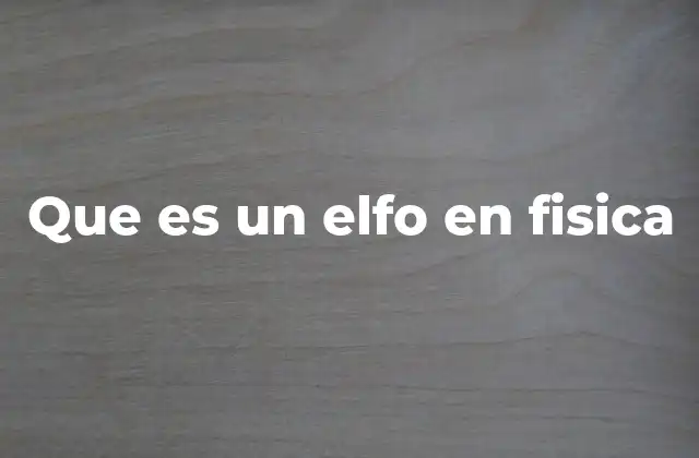 Que es un Elfo en Fisica