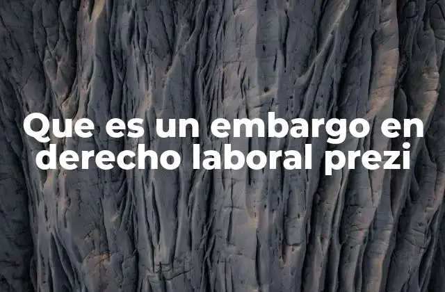 Las implicaciones de un embargo laboral en la vida del trabajador
