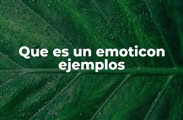 Que es un Emoticon Ejemplos