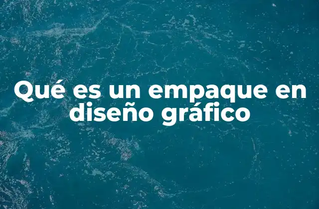 Qué es un Empaque en Diseño Gráfico