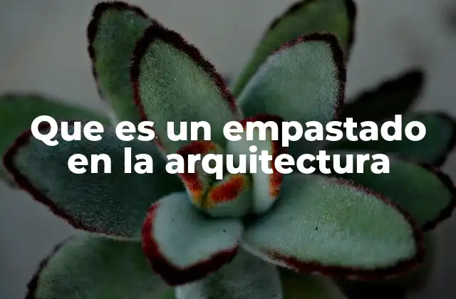 Que es un Empastado en la Arquitectura