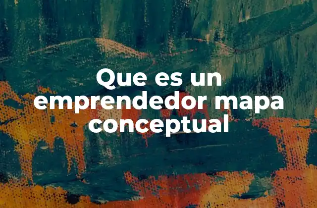Que es un Emprendedor Mapa Conceptual