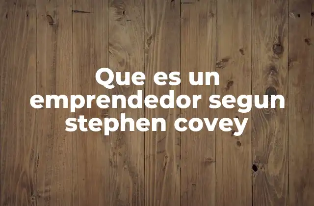 Que es un Emprendedor Segun Stephen Covey
