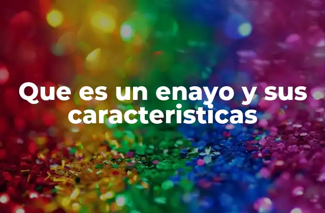 Que es un Enayo y Sus Caracteristicas