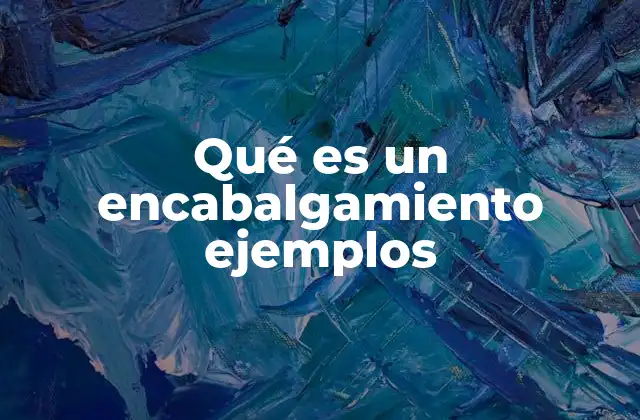 Qué es un Encabalgamiento Ejemplos