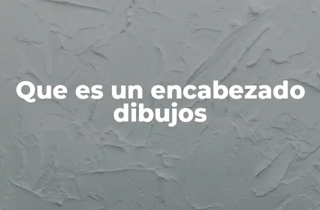 Que es un Encabezado Dibujos