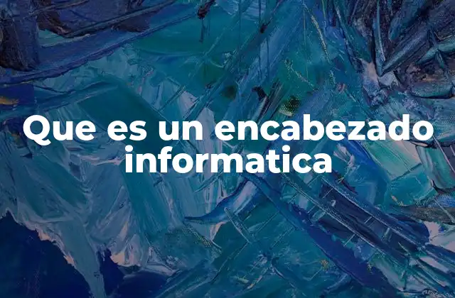 Que es un Encabezado Informatica