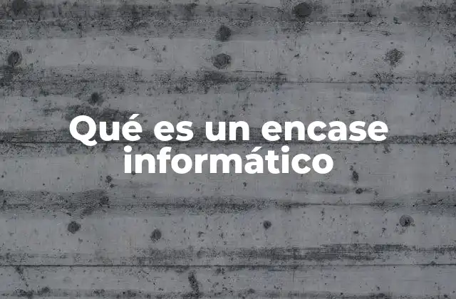 Qué es un Encase Informático