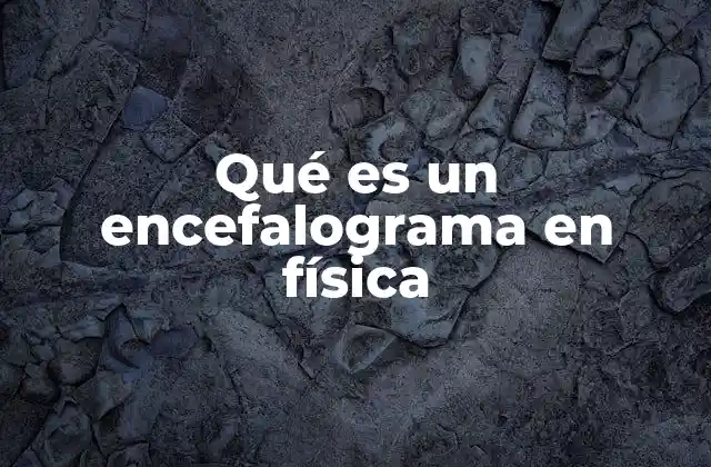 Qué es un Encefalograma en Física