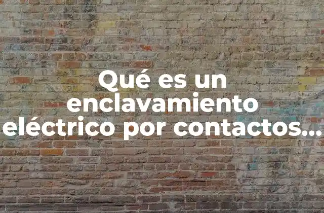 Qué es un Enclavamiento Eléctrico por Contactos Auxiliares