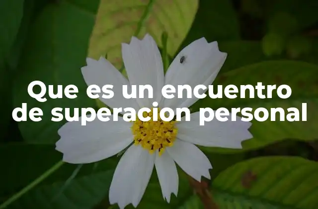 Que es un Encuentro de Superacion Personal