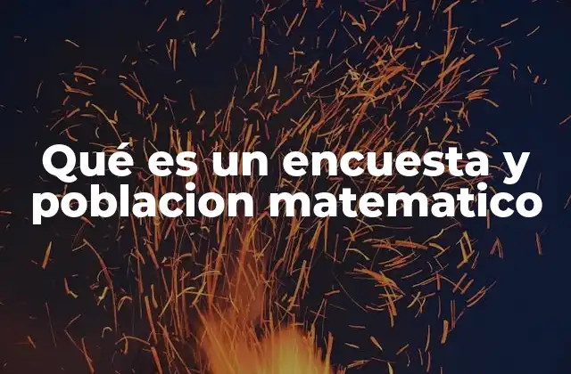 Qué es un Encuesta y Poblacion Matematico
