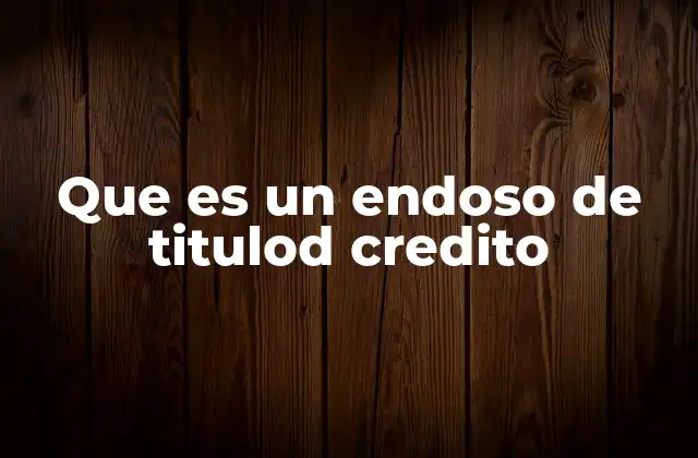 Que es un Endoso de Titulod Credito