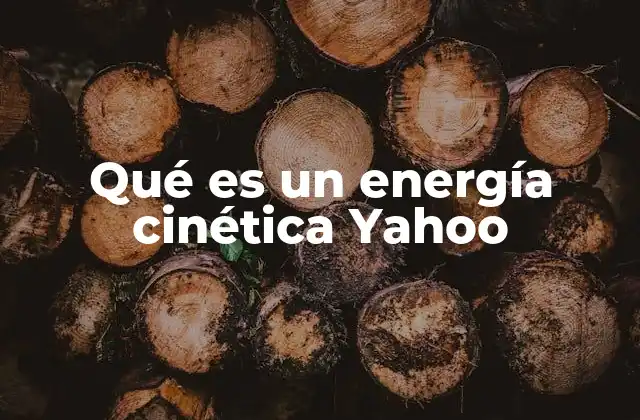 Qué es un Energía Cinética Yahoo