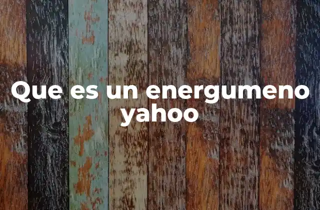 Que es un Energumeno Yahoo