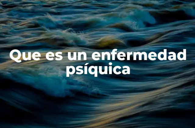 Que es un Enfermedad Psíquica