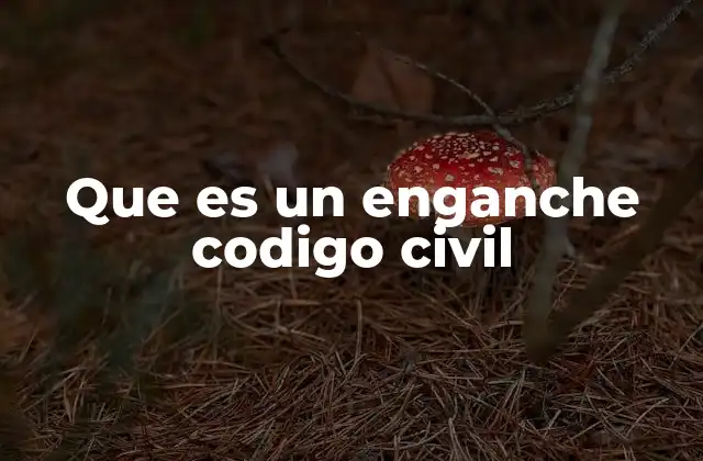Que es un Enganche Codigo Civil
