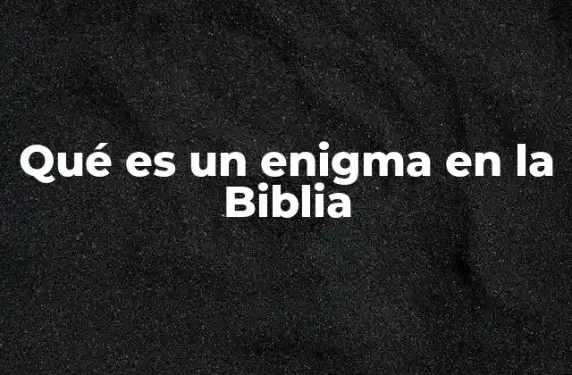 Qué es un Enigma en la Biblia