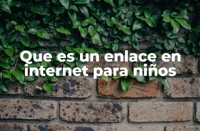 Que es un Enlace en Internet para Niños 2 Cómo los enlaces ayudan a navegar por internet