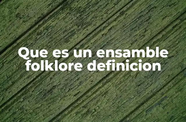 La importancia de los ensambles folclóricos en la preservación cultural