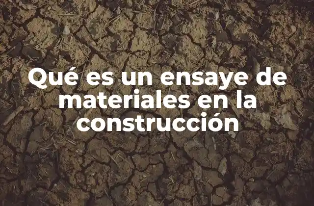 Qué es un Ensaye de Materiales en la Construcción