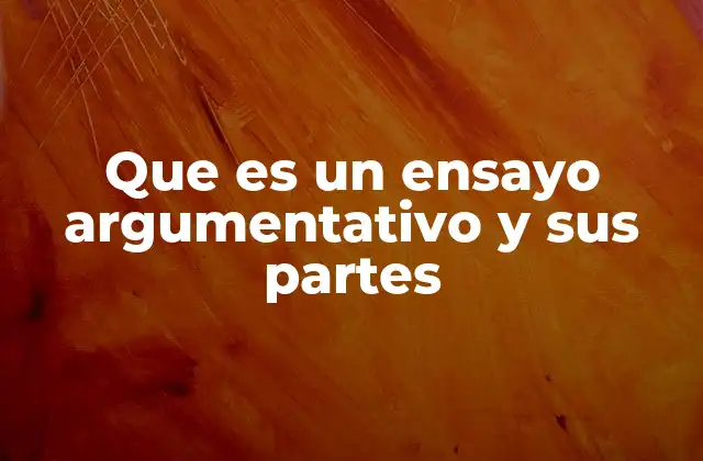 Que es un Ensayo Argumentativo y Sus Partes