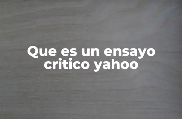 Que es un Ensayo Critico Yahoo